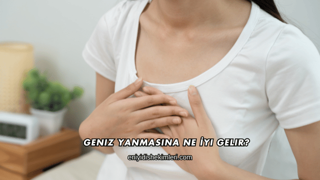 Geniz Yanmasına Ne İyi Gelir?