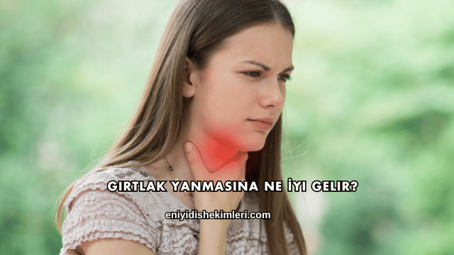 Gırtlak Yanmasına Ne İyi Gelir?