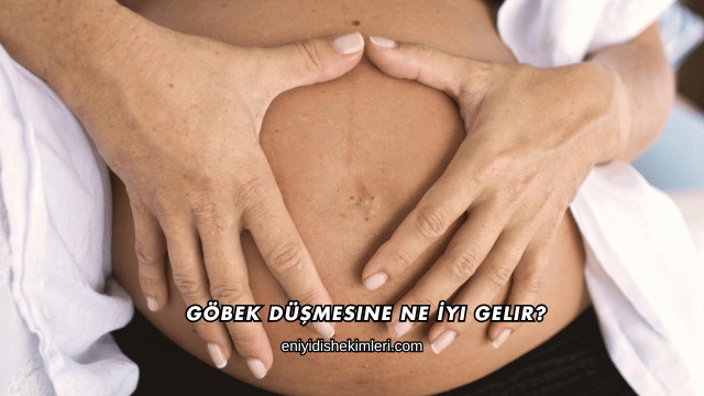 Göbek Düşmesine Ne İyi Gelir?