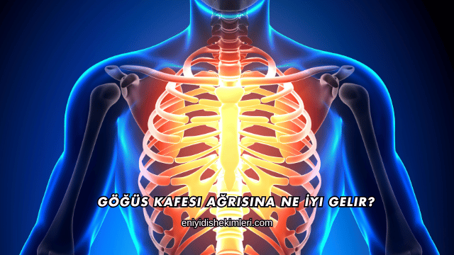 Göğüs Kafesi Ağrısına Ne İyi Gelir?