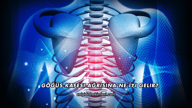 Göğüs Kafesi Ağrısına Ne İyi Gelir?