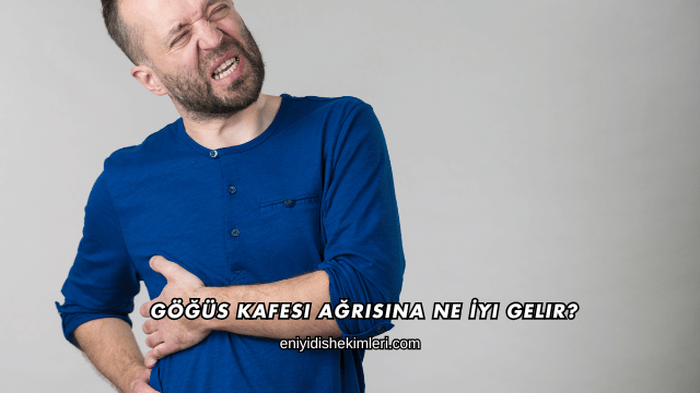 Göğüs Kafesi Ağrısına Ne İyi Gelir?
