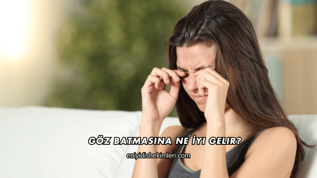 Göz Batmasına Ne İyi Gelir?