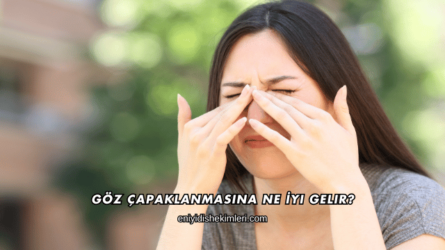 Göz Çapaklanmasına Ne İyi Gelir?