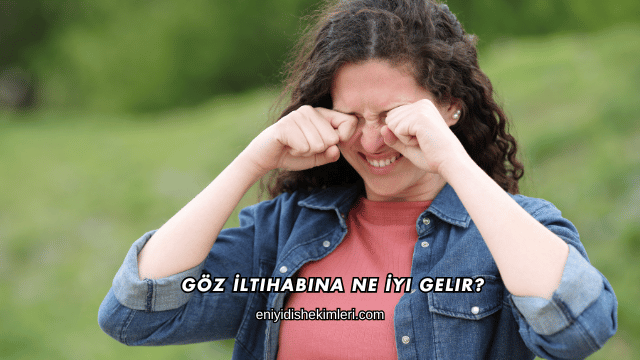 Göz İltihabına Ne İyi Gelir?