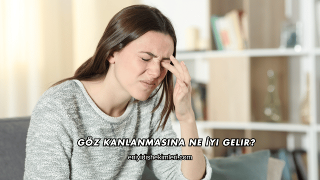 Göz Kanlanmasına Ne İyi Gelir?