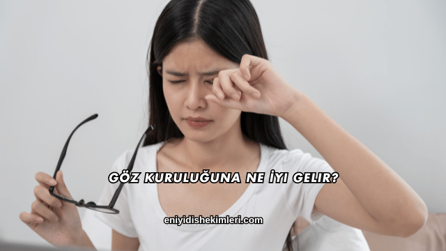 Göz Kuruluğuna Ne İyi Gelir?