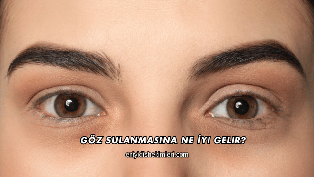 Göz Sulanmasına Ne İyi Gelir?