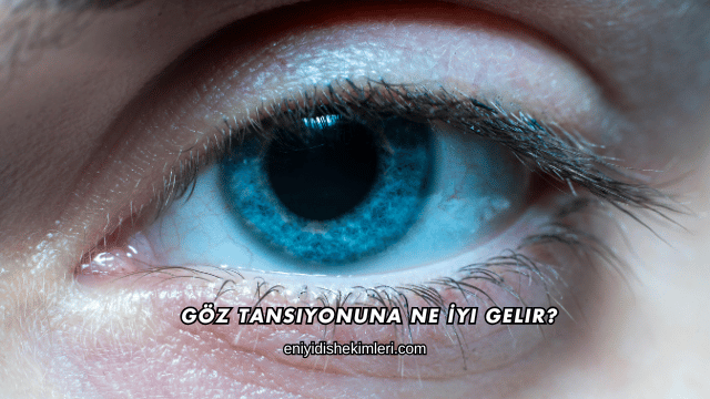 Göz Tansiyonuna Ne İyi Gelir?