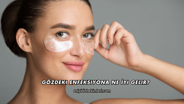 Gözdeki Enfeksiyona Ne İyi Gelir?