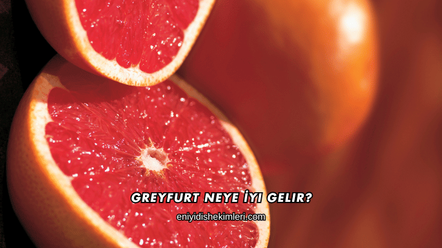 Greyfurt Neye İyi Gelir?