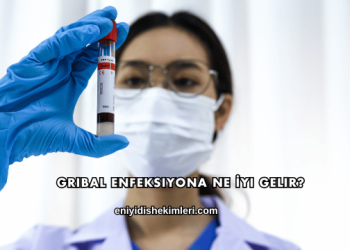 Gribal Enfeksiyona Ne İyi Gelir?