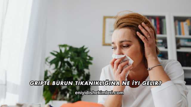Gripte Burun Tıkanıklığına Ne İyi Gelir?
