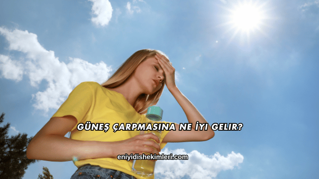 Güneş Çarpmasına Ne İyi Gelir?