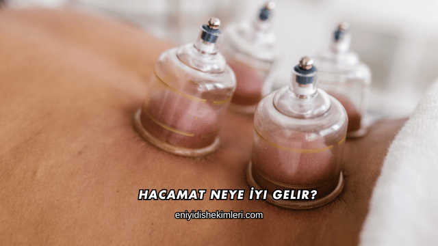 Hacamat Neye İyi Gelir?
