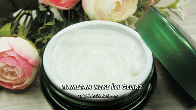 Hametan Neye İyi Gelir?