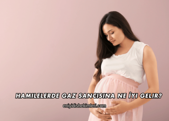 Hamilelerde Gaz Sancısına Ne İyi Gelir?