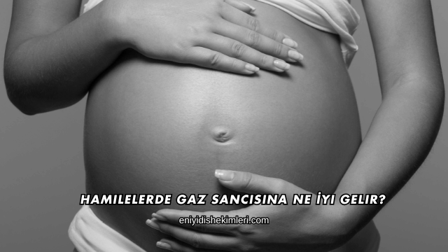 Hamilelerde Gaz Sancısına Ne İyi Gelir?