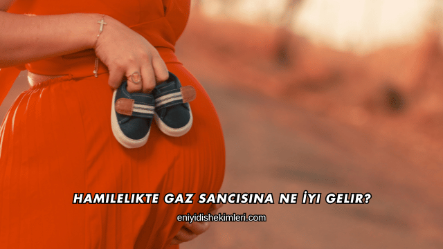 Hamilelikte Gaz Sancısına Ne İyi Gelir?