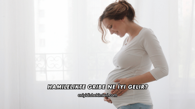Hamilelikte Gribe Ne İyi Gelir?