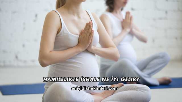 Hamilelikte İshale Ne İyi Gelir?