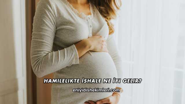 Hamilelikte İshale Ne İyi Gelir?