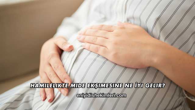 Hamilelikte Mide Ekşimesine Ne İyi Gelir?