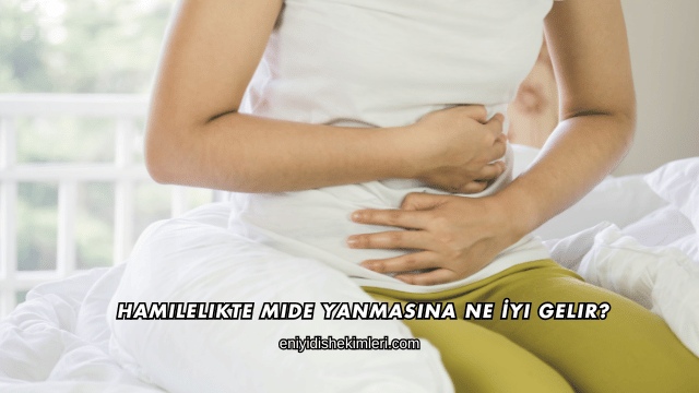 Hamilelikte Mide Yanmasına Ne İyi Gelir?
