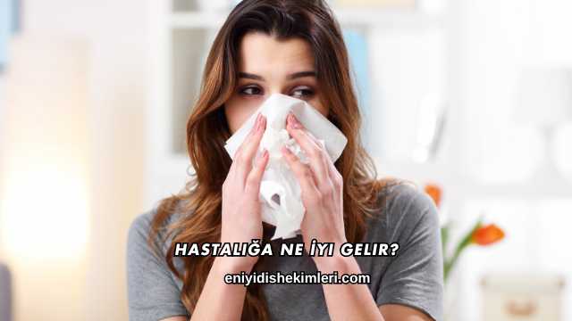 Hastalığa Ne İyi Gelir?