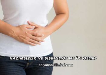 Hazımsızlık ve Şişkinliğe Ne İyi Gelir?