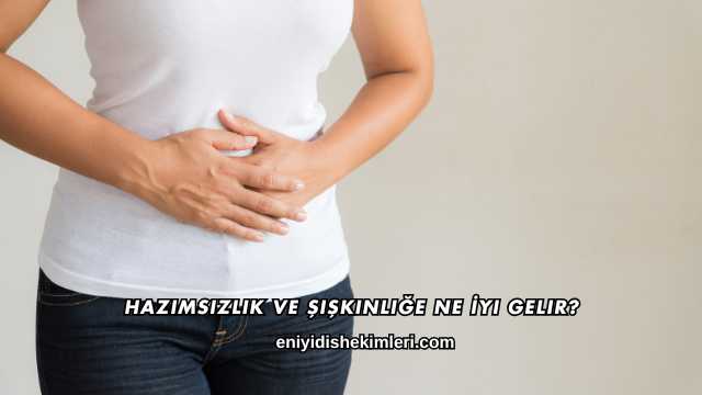 Hazımsızlık ve Şişkinliğe Ne İyi Gelir?