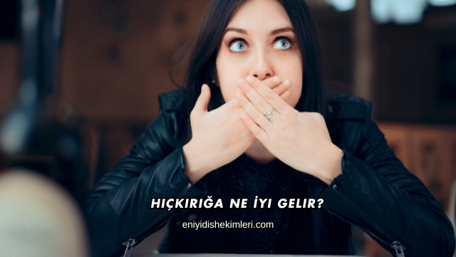 Hıçkırığa Ne İyi Gelir?
