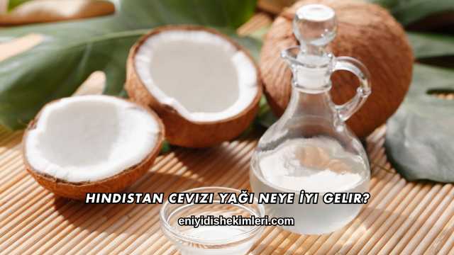 Hindistan Cevizi Yağı Neye İyi Gelir?