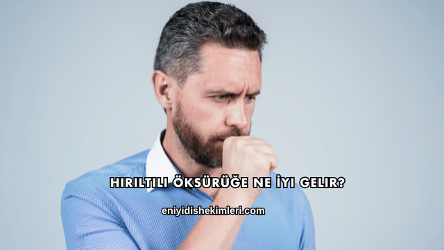 Hırıltılı Öksürüğe Ne İyi Gelir?