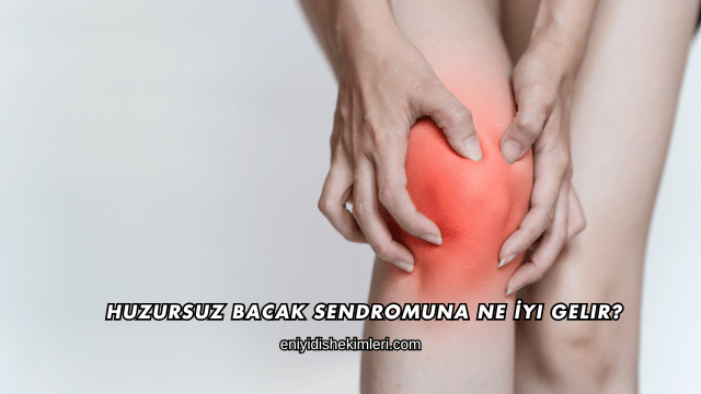 Huzursuz Bacak Sendromuna Ne İyi Gelir?