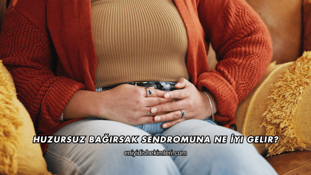 Huzursuz Bağırsak Sendromuna Ne İyi Gelir?