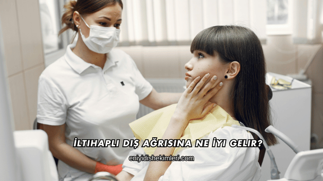 İltihaplı Diş Ağrısına Ne İyi Gelir?