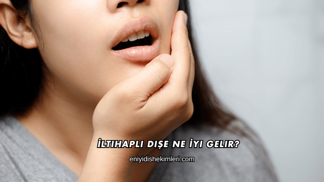 İltihaplı Dişe Ne İyi Gelir?