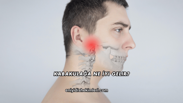 Kabakulağa Ne İyi Gelir?