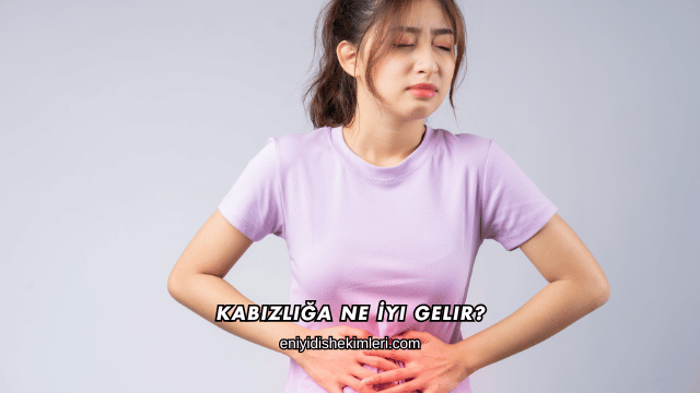 Kabızlığa Ne İyi Gelir?