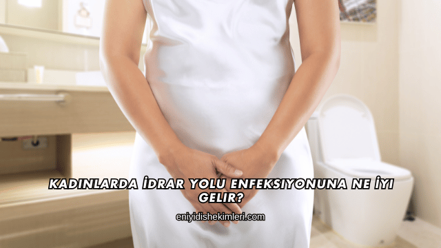 Kadınlarda İdrar Yolu Enfeksiyonuna Ne İyi Gelir?