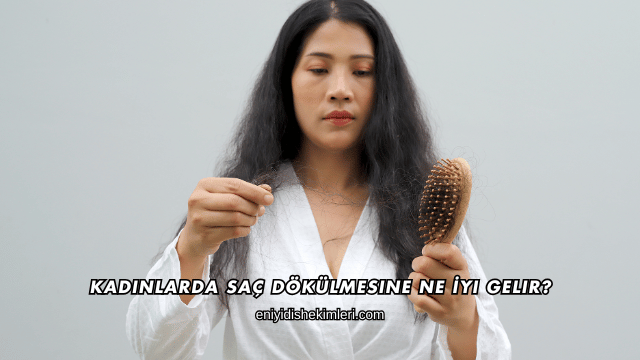 Kadınlarda Saç Dökülmesine Ne İyi Gelir?