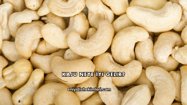 Kaju Neye İyi Gelir?