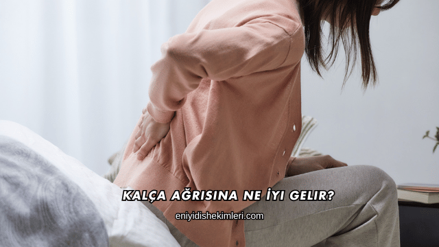 Kalça Ağrısına Ne İyi Gelir?