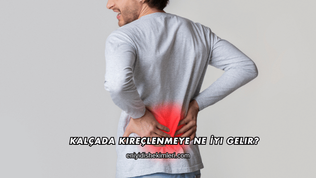 Kalçada Kireçlenmeye Ne İyi Gelir?