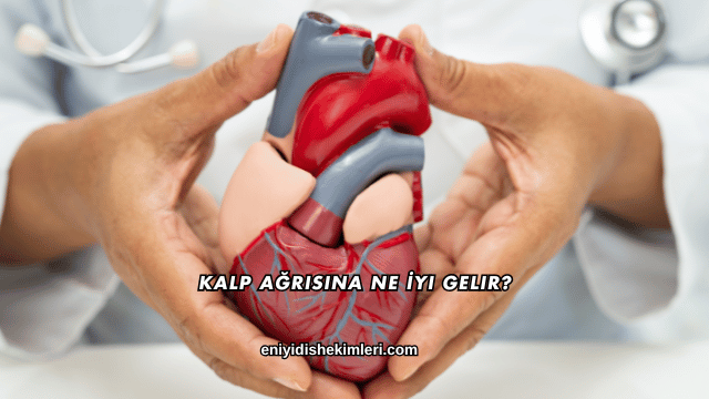 Kalp Ağrısına Ne İyi Gelir?