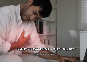 Kalp Sıkışmasına Ne İyi Gelir?