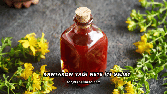 Kantaron Yağı Neye İyi Gelir?