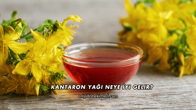 Kantaron Yağı Neye İyi Gelir?