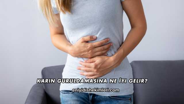 Karın Guruldamasına Ne İyi Gelir?
